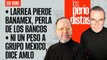 #EnVivo | #LosPeriodistas | Larrea pierde Banamex | Ni un peso a Grupo México: AMLO