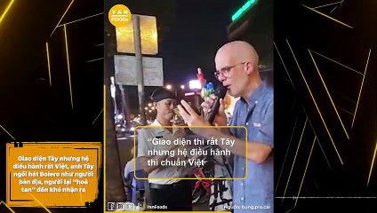 Anh Tây ngồi hát Bolero như người bản địa, người lại “hoà tan” đến khó nhận ra