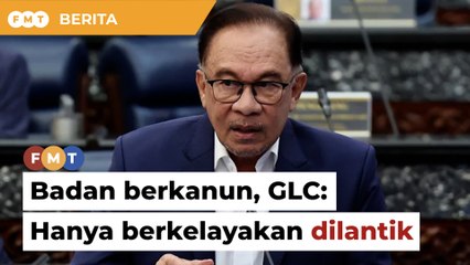 Hanya individu berkelayakan dilantik ke badan berkanun, GLC, kata Anwar
