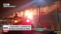 Tres trabajadores lesionados por incendio en refinería de Pemex en Veracruz | Ciro Gómez Leyva