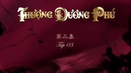 Tập 3 - Thượng Dương Phú_Nghiệp Đế Vương (Lồng tiếng)_DV Chu Nhất Vi, Dương Tử Di, Viên Hoằng, Huệ Ánh Hồng, Vu Hòa Vĩ, Dương Hữu Trĩ