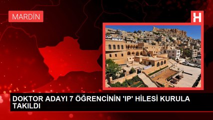 DOKTOR ADAYI 7 ÖĞRENCİNİN 'IP' HİLESİ KURULA TAKILDI