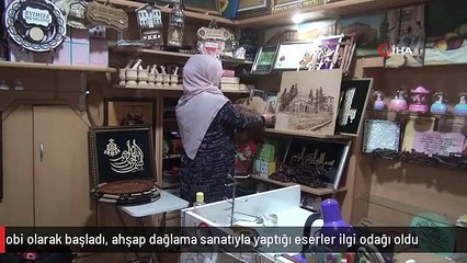 Hobi olarak başladı, ahşap dağlama sanatıyla yaptığı eserler ilgi odağı oldu