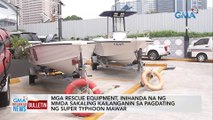 Mga rescue equipment, inihanda na ng MMDA sakaling kailanganin sa pagdating ng super typhoon Mawar | GMA Integrated News Bulletin