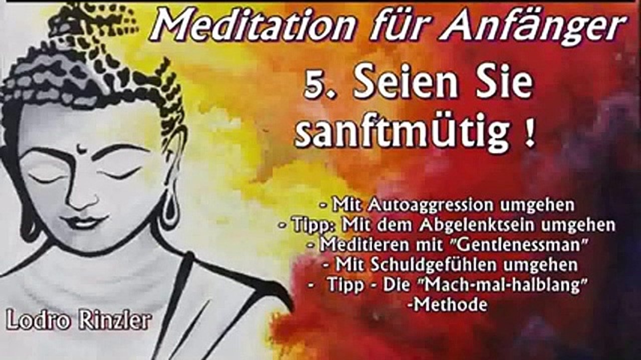 Meditation für Anfänger 05: Seien Sie sanftmütig ! - Lodro Rinzler