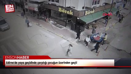 Edirne'de yaya geçidinde çarptığı çocuğun üzerinden geçti
