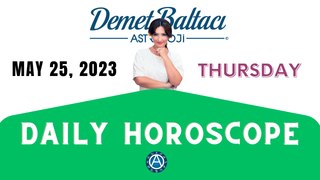 > TODAY  MAY 25, 2023. THURSDAY. DAILY HOROSCOPE  |  Don't you know your rising sign ? | ASTROLOGY with Astrologer DEMET BALTACI