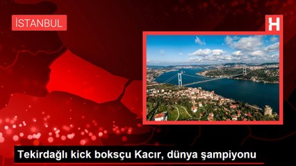 Tekirdağlı kick boksçu Kacır, dünya şampiyonu