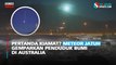 Pertanda Kiamat? Meteor Jatuh Gemparkan Penduduk Bumi di Australia