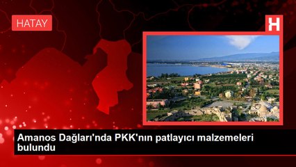 Amanos Dağları'nda PKK'nın patlayıcı malzemeleri bulundu