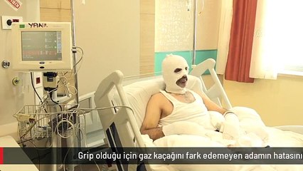 Grip olduğu için gaz kaçağını fark edemeyen adamın hatasının bedeli ağır oldu