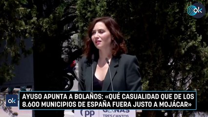 Ayuso apunta a Bolaños: «Qué casualidad que de los 8.600 municipios de España fuera justo a Mojácar»