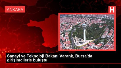 Sanayi ve Teknoloji Bakanı Varank, Bursa'da girişimcilerle buluştu