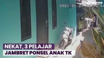 Terekam CCTV, 3 Pelajar Nekat Jambret Ponsel Anak TK di Cakung