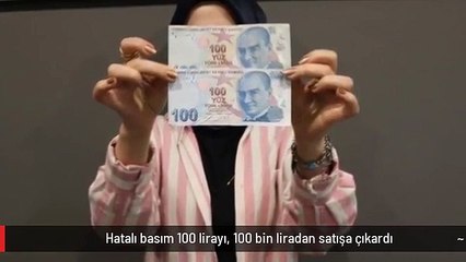 Hatalı basım 100 lirayı, 100 bin liradan satışa çıkardı