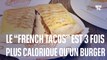 Le “French tacos” est trois fois plus calorique qu’un burger