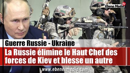 La Russie élimine le Chef de l'armée ukrainienne et frappe le chef des espions de Kiev