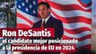 Ron DeSantis se postula para disputar a Trump en la nominación republicana de 2024