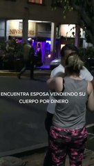 Hombre encuentra a su pareja vendiendo su cuerpo en plena calle