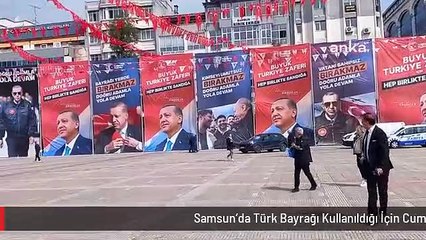 Samsun'da Türk Bayrağı Kullanıldığı İçin Cumhurbaşkanı Erdoğan'ın Afişleri Kaldırıldı