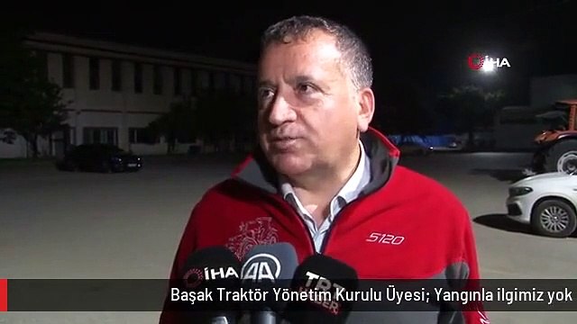 Başak Traktör Yönetim Kurulu Üyesi: Yangınla ilgimiz yok