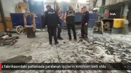 Bronz fabrikasındaki patlamada yaralanan işçilerin kimlikleri belli oldu