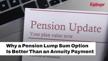 Why A Pension Lump Sum Is Better Than An Annuity Payment I Kiplinger
