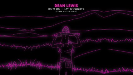 Dean Lewis - How Do I Say Goodbye (Frank Walker Remix / Official Audio)