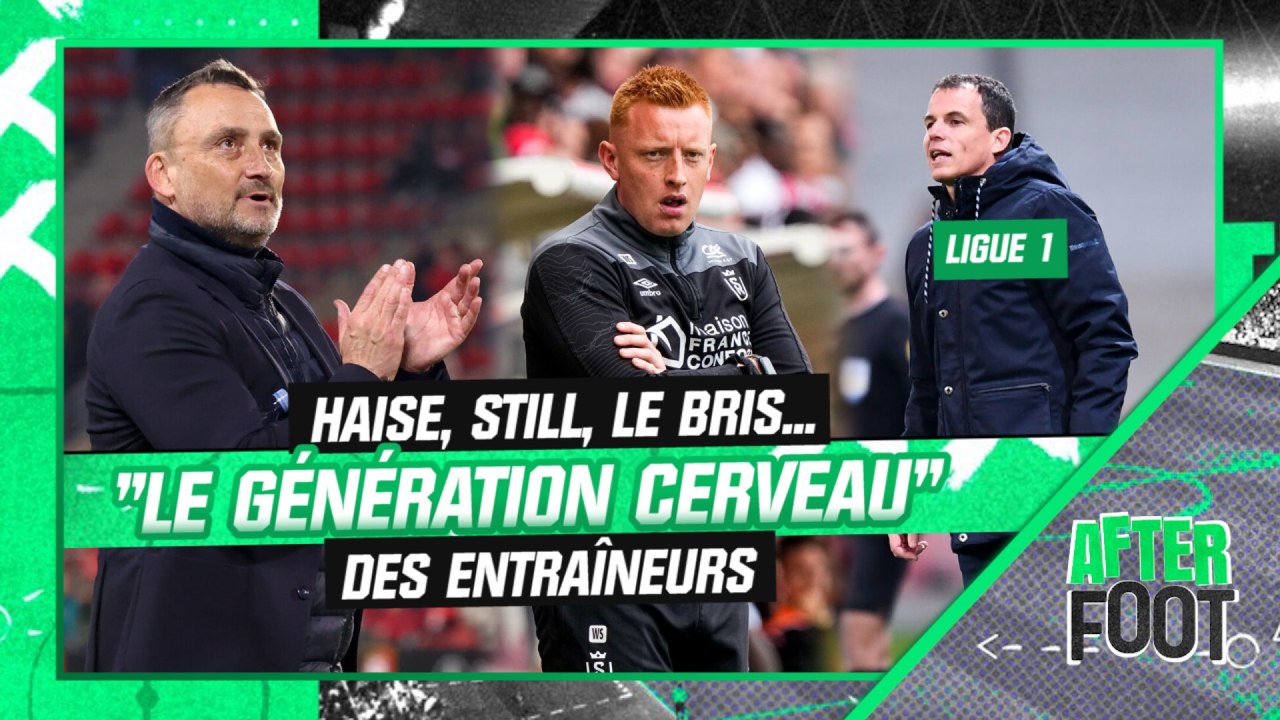Haise, Still, Le Bris... "le génération cerveau" des entraîneurs (After Foot)