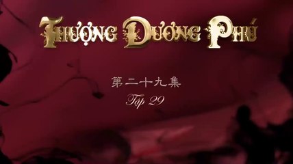 Tập 29 - Thượng Dương Phú_Nghiệp Đế Vương (Lồng tiếng)_DV Chu Nhất Vi, Dương Tử Di, Viên Hoằng, Huệ Ánh Hồng, Vu Hòa Vĩ, Dương Hữu Trĩ