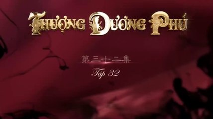 Tập 32 - Thượng Dương Phú_Nghiệp Đế Vương (Lồng tiếng)_DV Chu Nhất Vi, Dương Tử Di, Viên Hoằng, Huệ Ánh Hồng, Vu Hòa Vĩ, Dương Hữu Trĩ