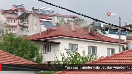 Yaza sayılı günler kala bacalar yeniden tütmeye başladı