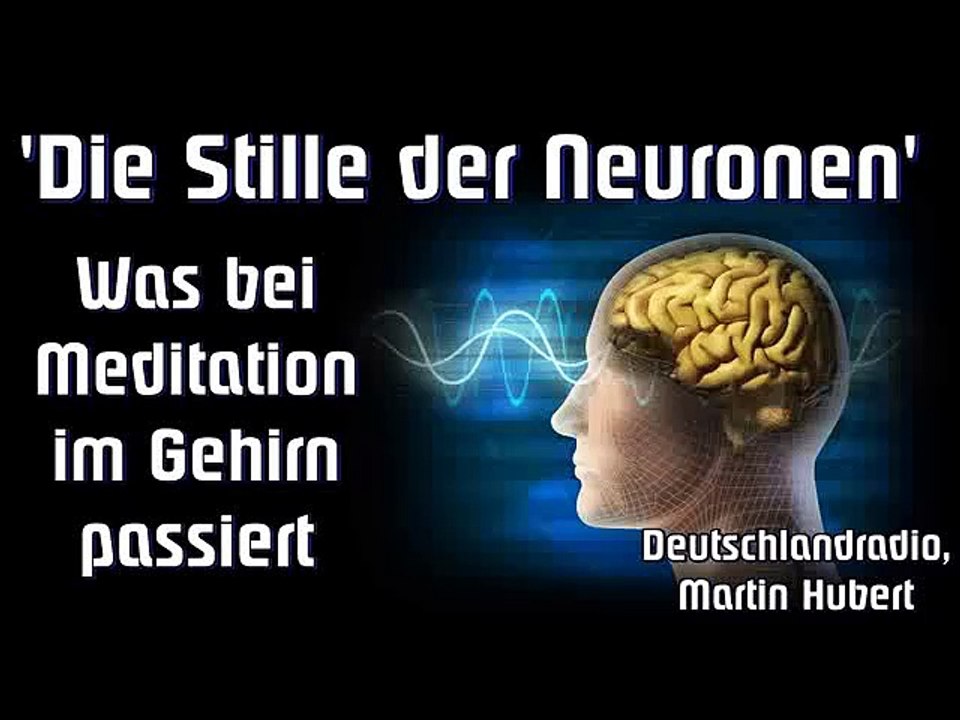 'Die Stille der Neuronen' - Was bei Meditation im Gehirn passiert - Deutschlandradio, Martin Hubert