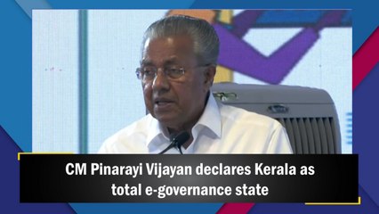 CM Pinarayi Vijayan declares Kerala as total e-governance state