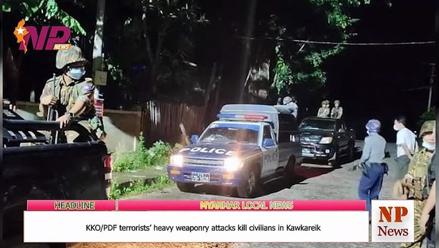 KKO/PDF terrorists’ heavy weaponry attacks kill civilians in Kawkareik