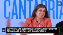 El PP gana las elecciones en Cantabria y con Vox desbancará a Revilla 13 años después