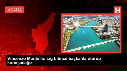 Vincenzo Montella: Lig bitince başkanla oturup konuşacağız