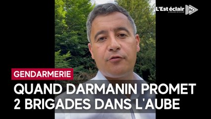 Darmanin a promis 2 brigades de gendarmerie dans l'Aube... mais ça c'était avant