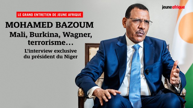 Mohamed Bazoum : Mali, Burkina, Wagner, terrorisme... L’entretien exclusif du président du Niger