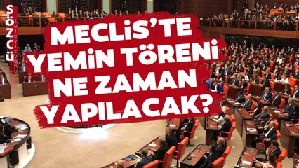 Meclis Yemin Töreni Ne Zaman Yapılacak? HÜDA PAR İçin Ertelendiği İddia Edilmişti