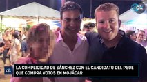 La complicidad de Sánchez con el candidato del PSOE que compra votos en Mojácar