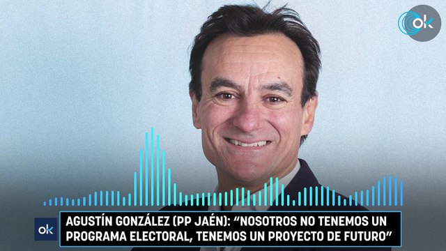 Agustín González (PP Jaén): Nosotros no tenemos un programa electoral, tenemos un proyecto de futuro
