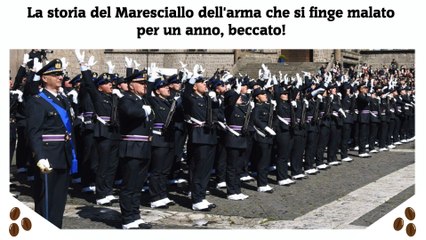 La storia del Maresciallo dell'arma che si finge malato per un anno, beccato!