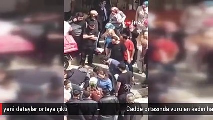 Cadde ortasında vurulan kadın hakkında yeni detaylar ortaya çıktı