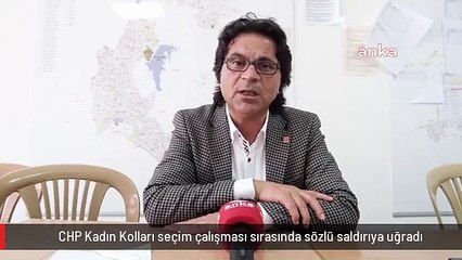 CHP Kadın Kolları seçim çalışması sırasında sözlü saldırıya uğradı