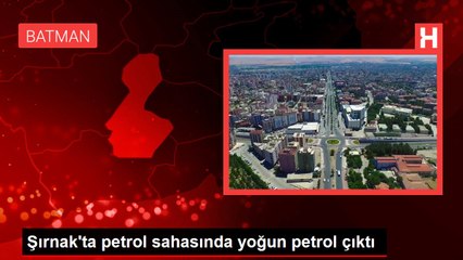 Şırnak'ta petrol sahasında yoğun petrol çıktı