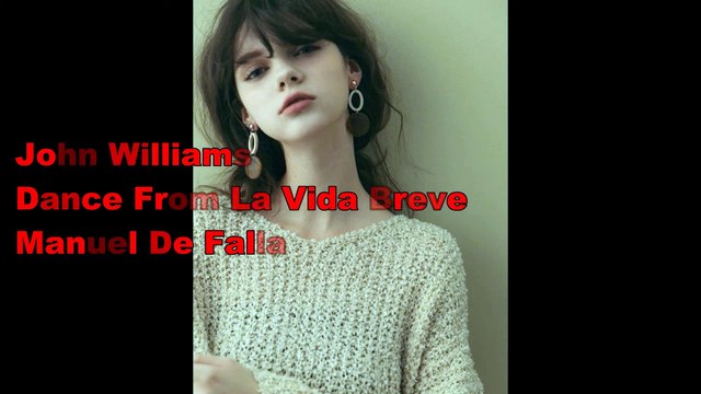 John Williams - Dance From La Vida Breve (Manuel De Falla)