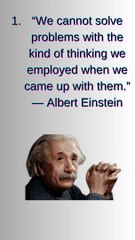 “We cannot solve problems with the kind of thinking we employed when we came up with them.” — Albert Einstein