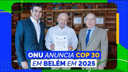 Belém é confirmada a sede da COP 30, em 2025