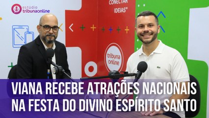 Tải video: Viana recebe atrações nacionais na Festa do Divino Espírito Santo | Estúdio Tribuna Online